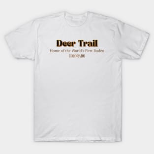 Deer Trail Home Of The World's First Rodeo T-Shirt